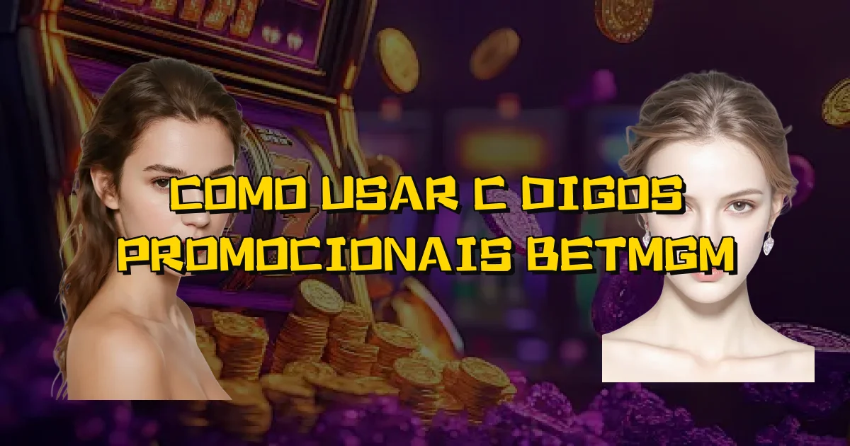 Como Usar Códigos Promocionais Betmgm Oficial
