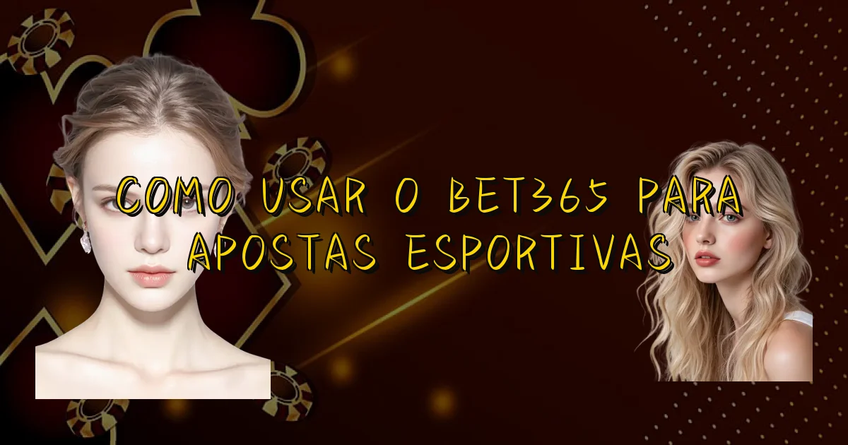 Como Usar O Bet365 Para Apostas Esportivas Oficial