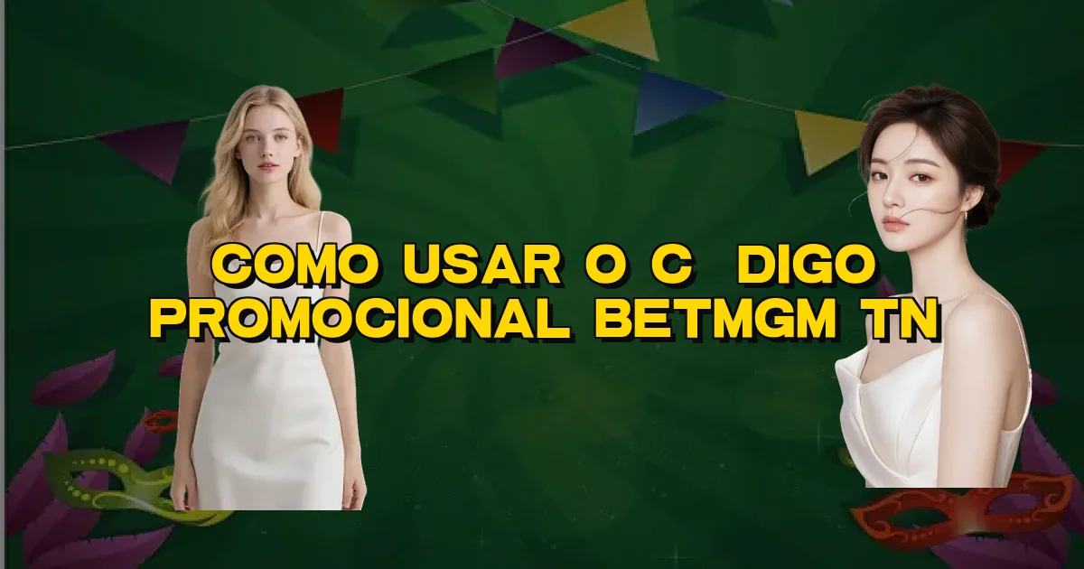Como Usar O Código Promocional Betmgm Tn Oficial