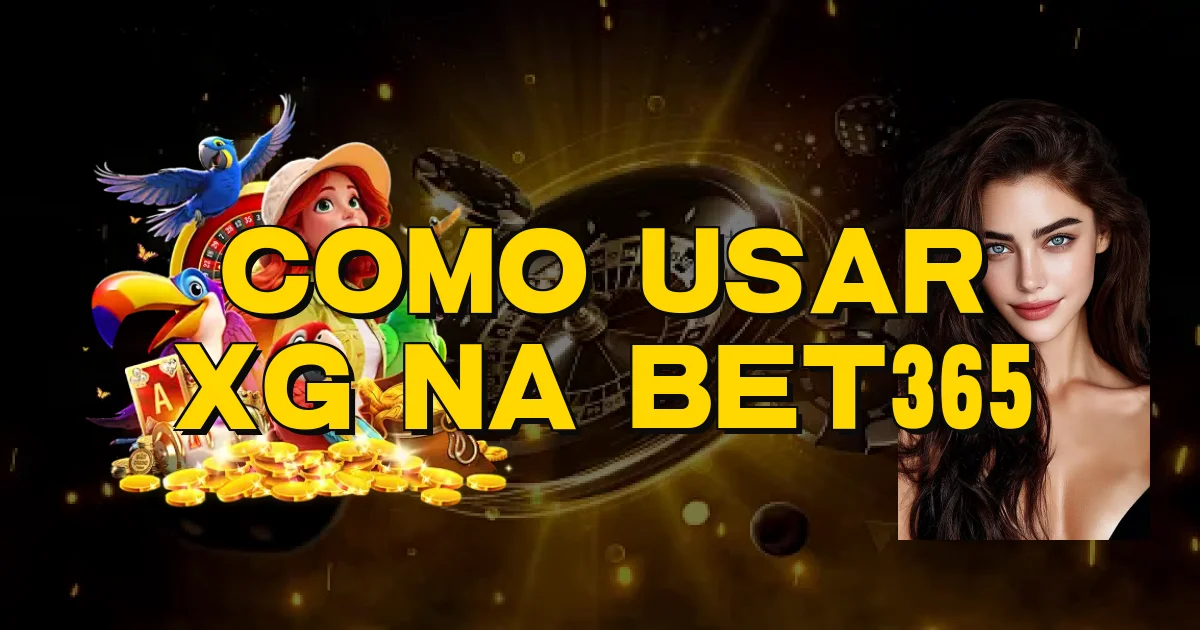 Como Usar Xg Na Bet365 Oficial