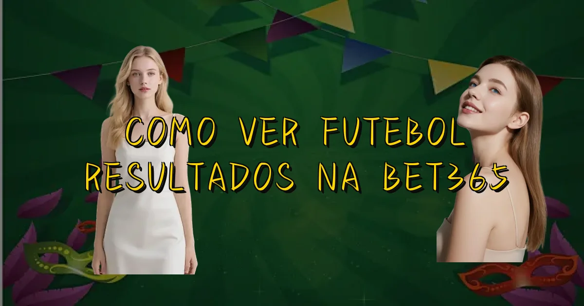Como Ver Futebol Resultados Na Bet365 Oficial