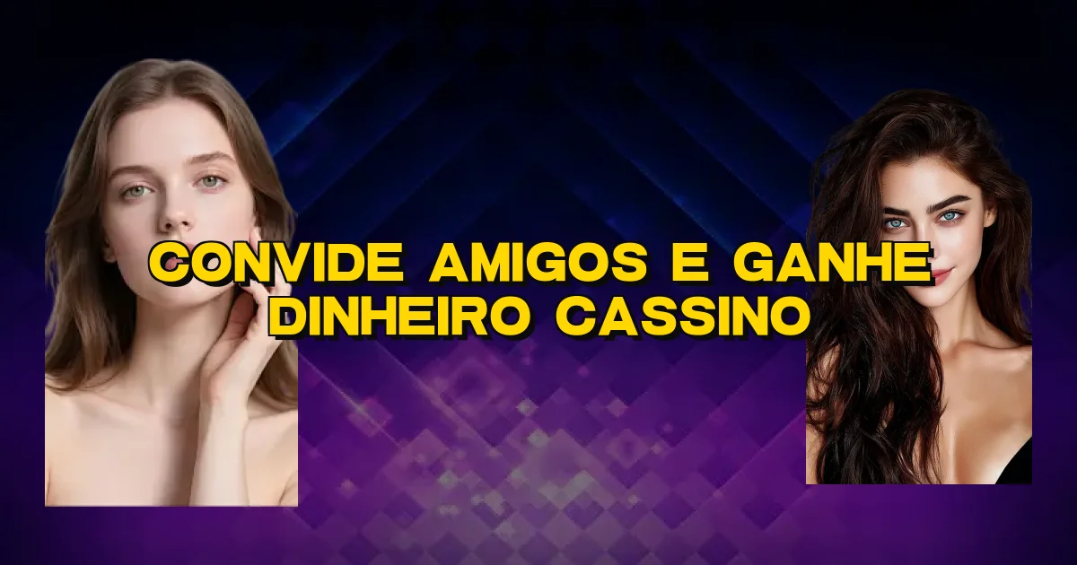 Convide Amigos E Ganhe Dinheiro Cassino Oficial