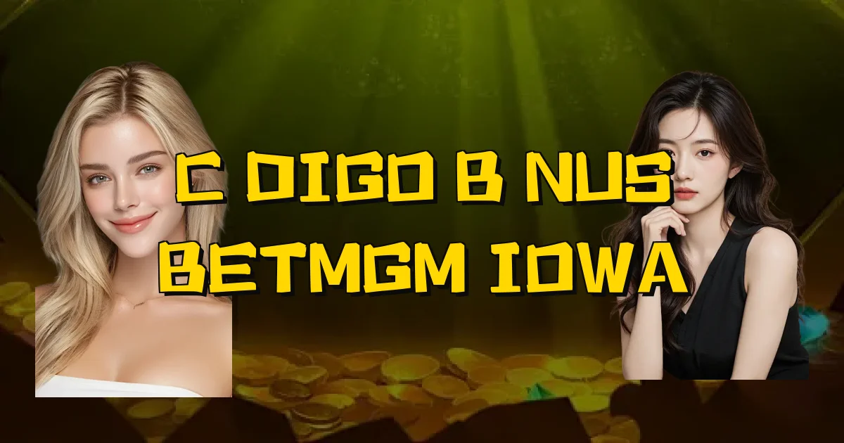 Código Bônus Betmgm Iowa Oficial