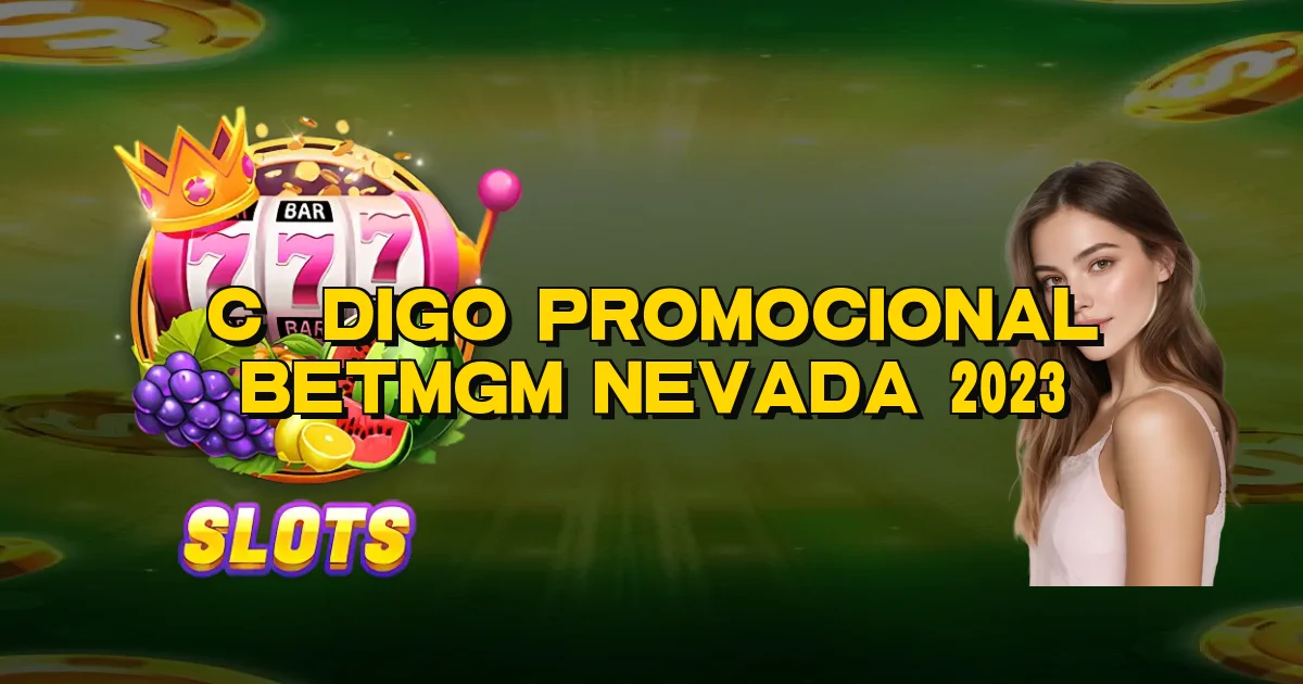 Código Promocional Betmgm Nevada 2023 Oficial