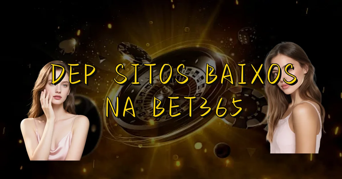 Depósitos Baixos Na Bet365 Oficial