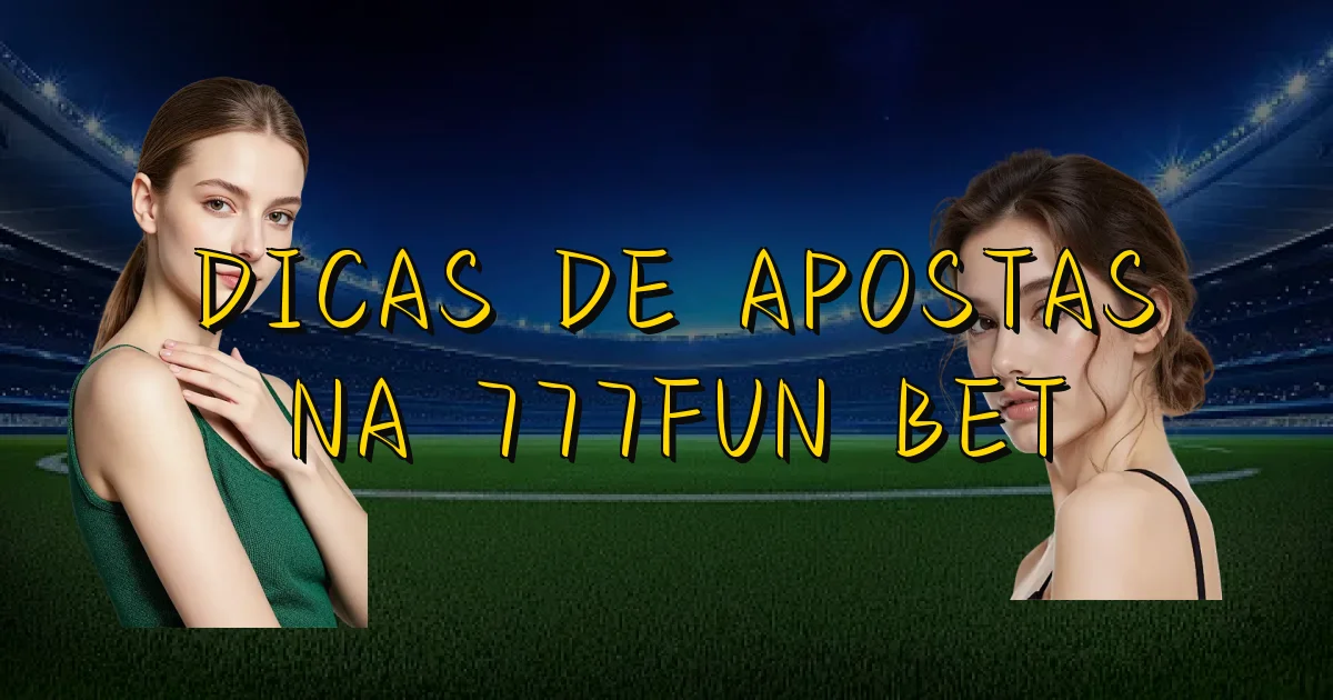 Dicas De Apostas Na 777Fun Bet Oficial