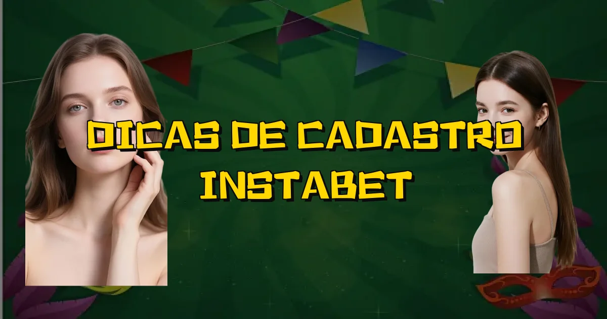 Dicas De Cadastro Instabet Oficial