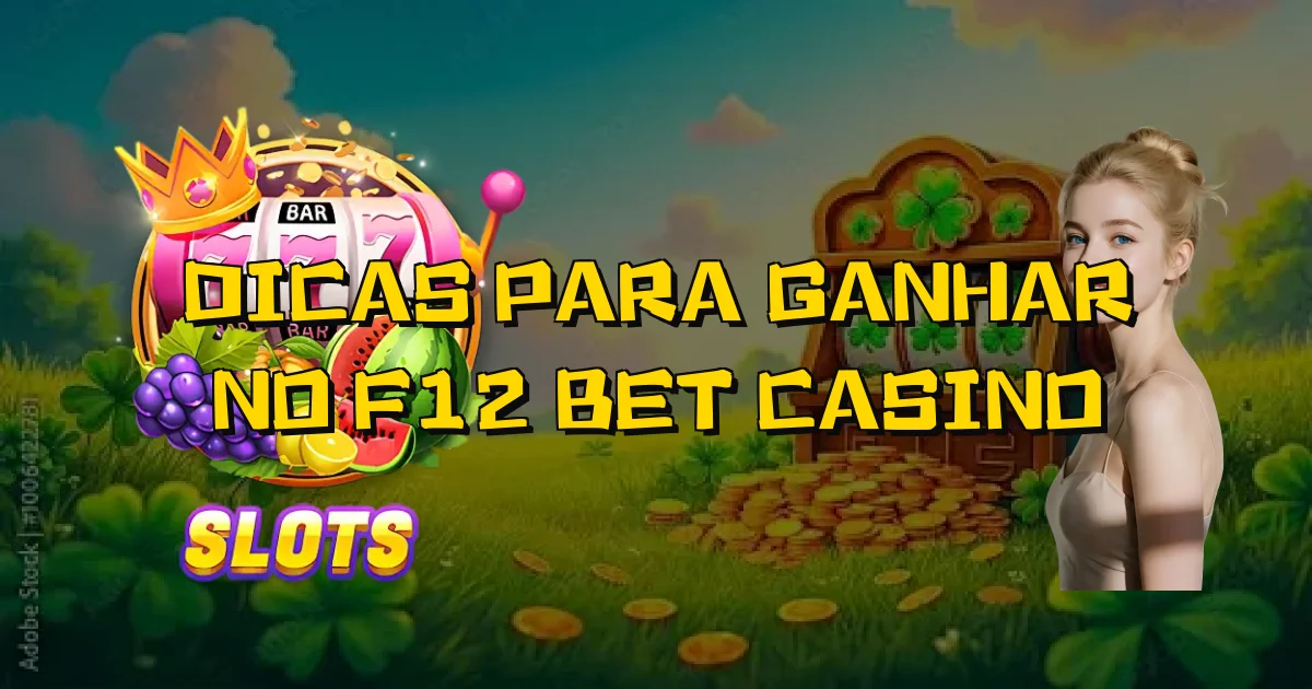 Dicas Para Ganhar No F12 Bet Casino Oficial