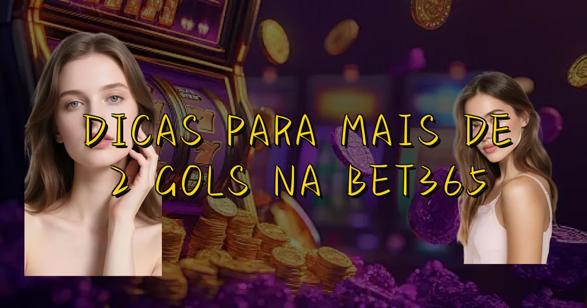 Dicas Para Mais De 2 Gols Na Bet365 Oficial
