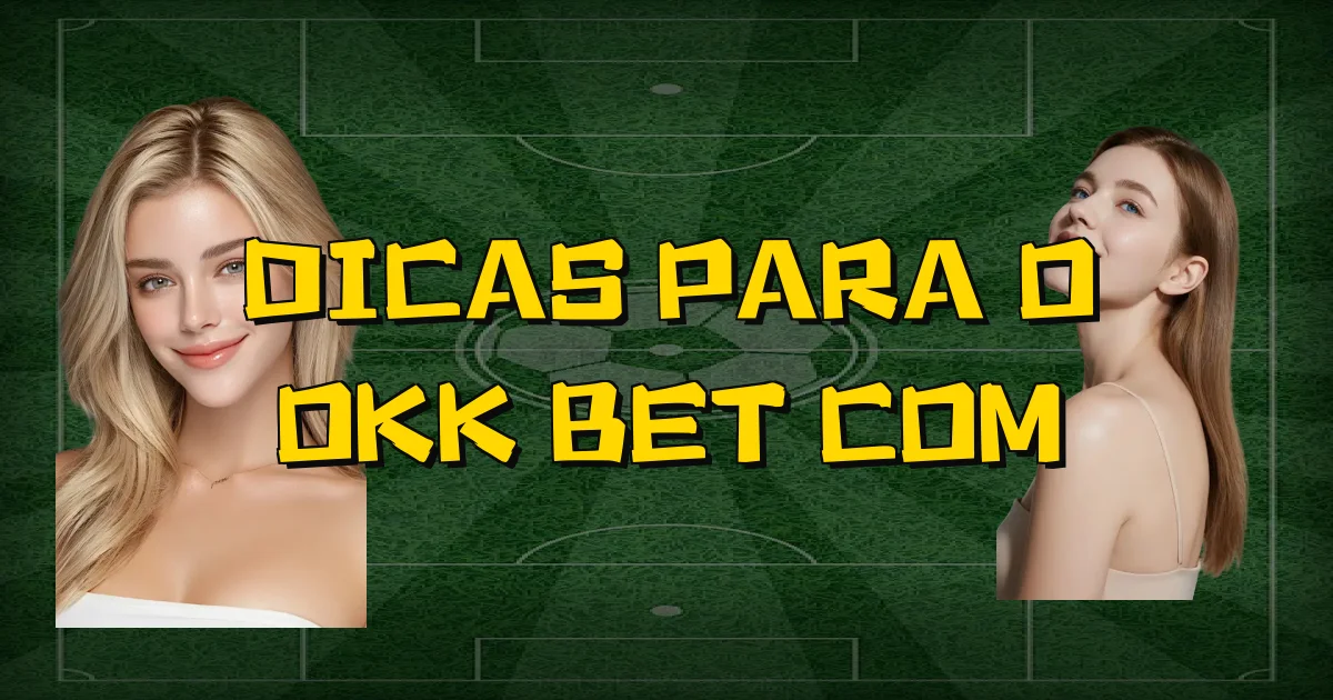 Dicas Para O Okk Bet Com Oficial
