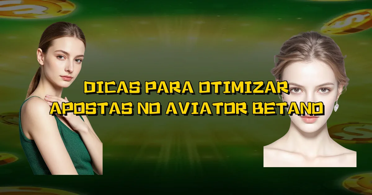Dicas Para Otimizar Apostas No Aviator Betano Oficial
