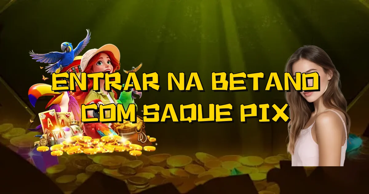 Entrar Na Betano Com Saque Pix Oficial