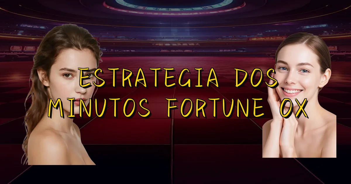 Estrategia Dos Minutos Fortune Ox Oficial