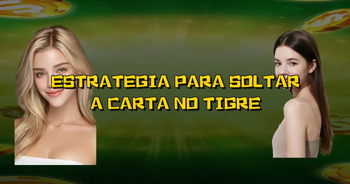 Estrategia Para Soltar A Carta No Tigre Oficial