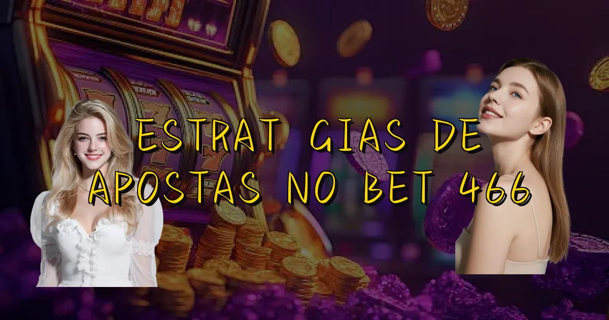 Estratégias De Apostas No Bet 466 Oficial
