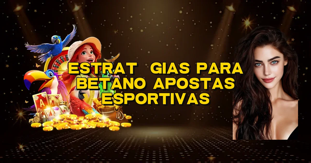 Estratégias Para Betano Apostas Esportivas Oficial