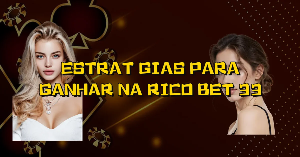 Estratégias Para Ganhar Na Rico Bet 33 Oficial