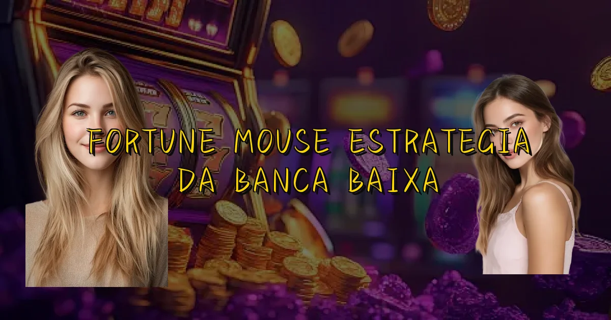 Fortune Mouse Estrategia Da Banca Baixa Oficial