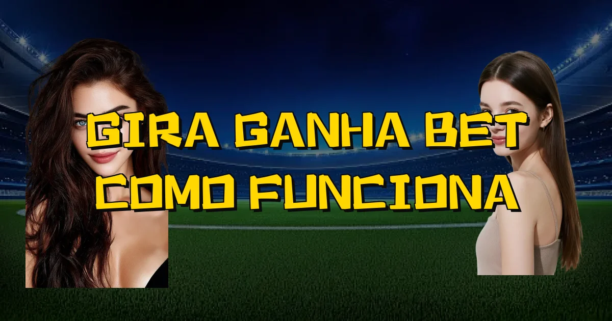 Gira Ganha Bet Como Funciona Oficial