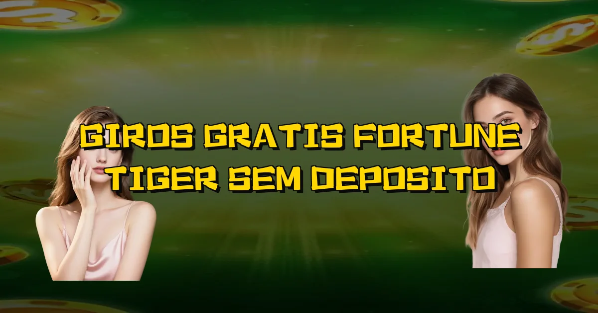 Giros Gratis Fortune Tiger Sem Deposito Oficial