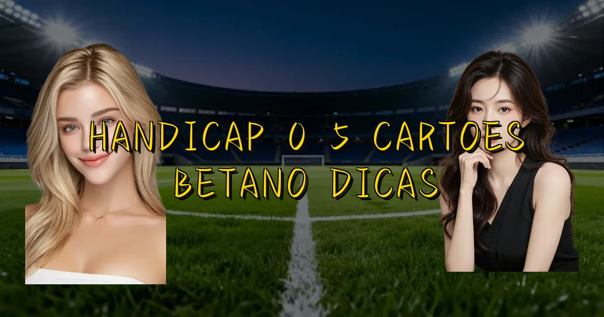 Handicap 0 5 Cartoes Betano Dicas Oficial