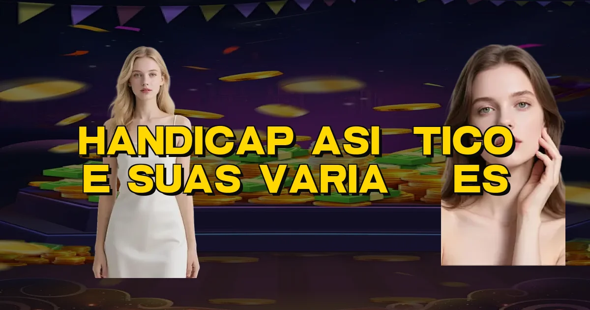 Handicap Asiático E Suas Variações Oficial