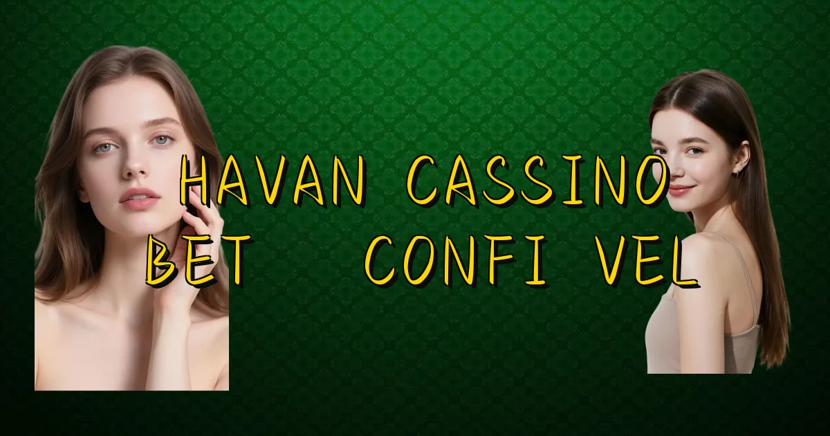 Havan Cassino Bet É Confiável Oficial