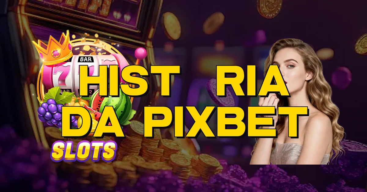 História Da Pixbet Oficial