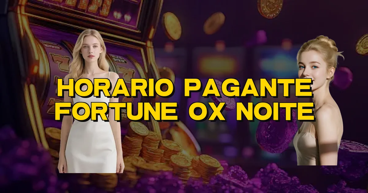 Horario Pagante Fortune Ox Noite Oficial