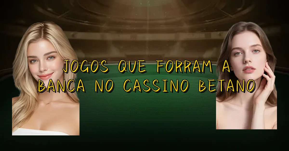 Jogos Que Forram A Banca No Cassino Betano Oficial