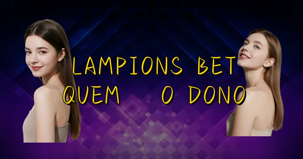Lampions Bet Quem É O Dono Oficial