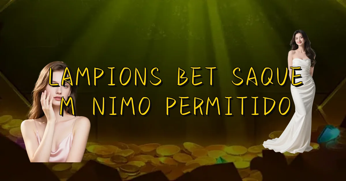 Lampions Bet Saque Mínimo Permitido Oficial