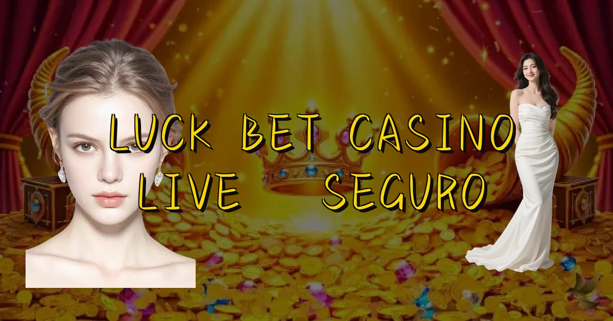Luck Bet Casino Live É Seguro Oficial