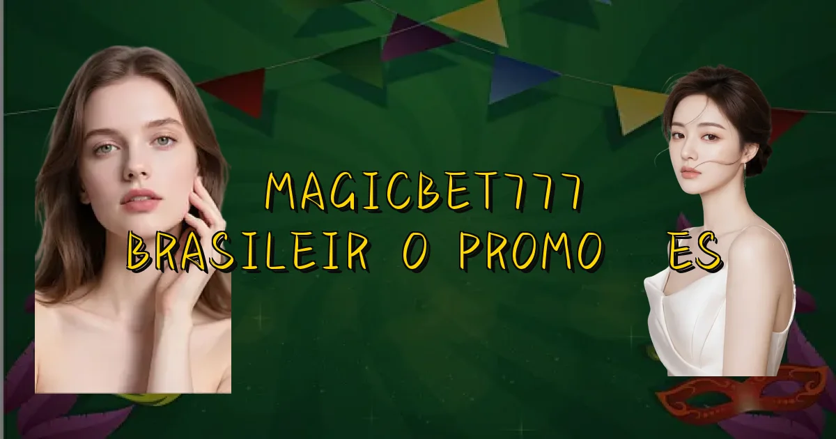Magicbet777 Brasileirão Promoções Oficial