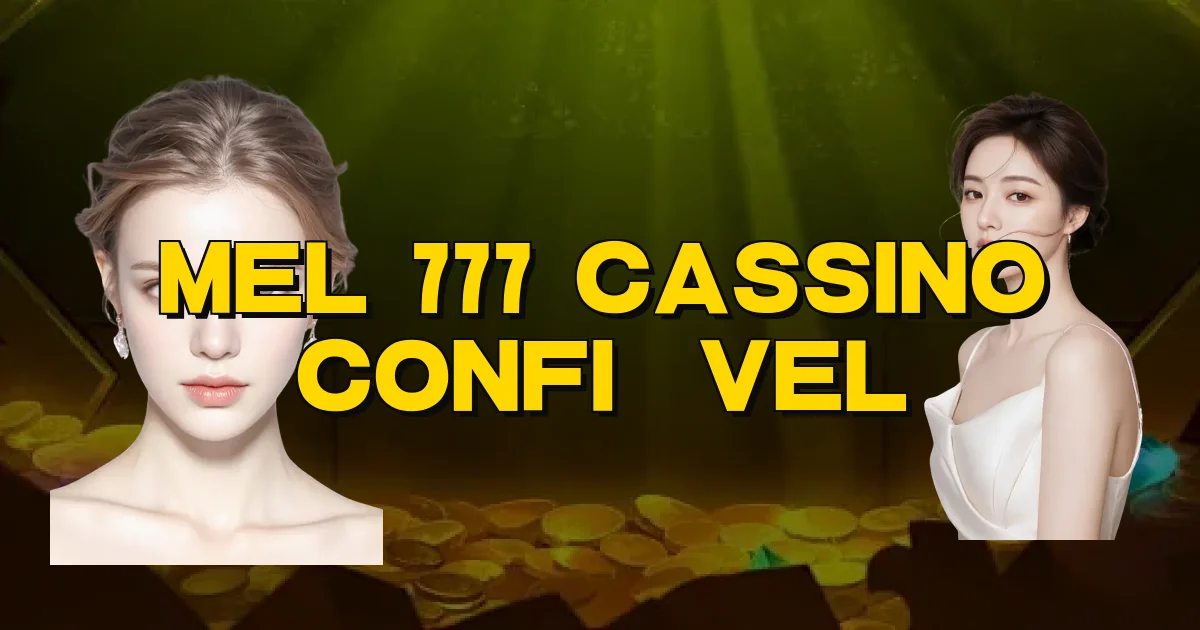 Mel 777 Cassino Confiável Oficial
