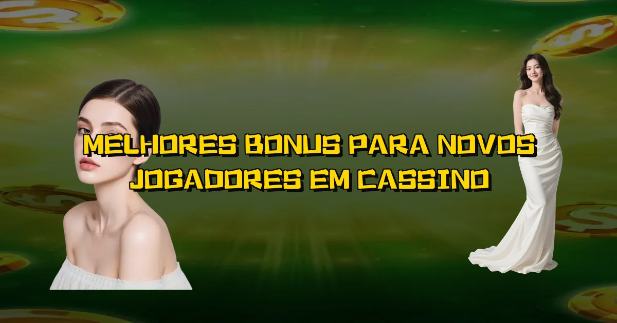 Melhores Bonus Para Novos Jogadores Em Cassino Oficial