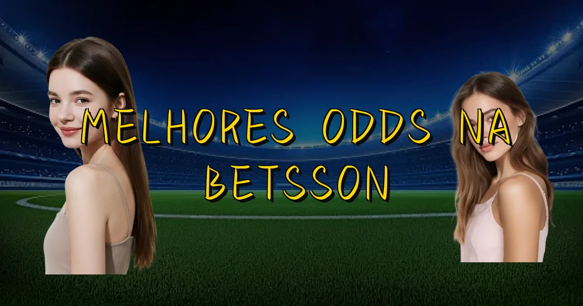 Melhores Odds Na Betsson Oficial