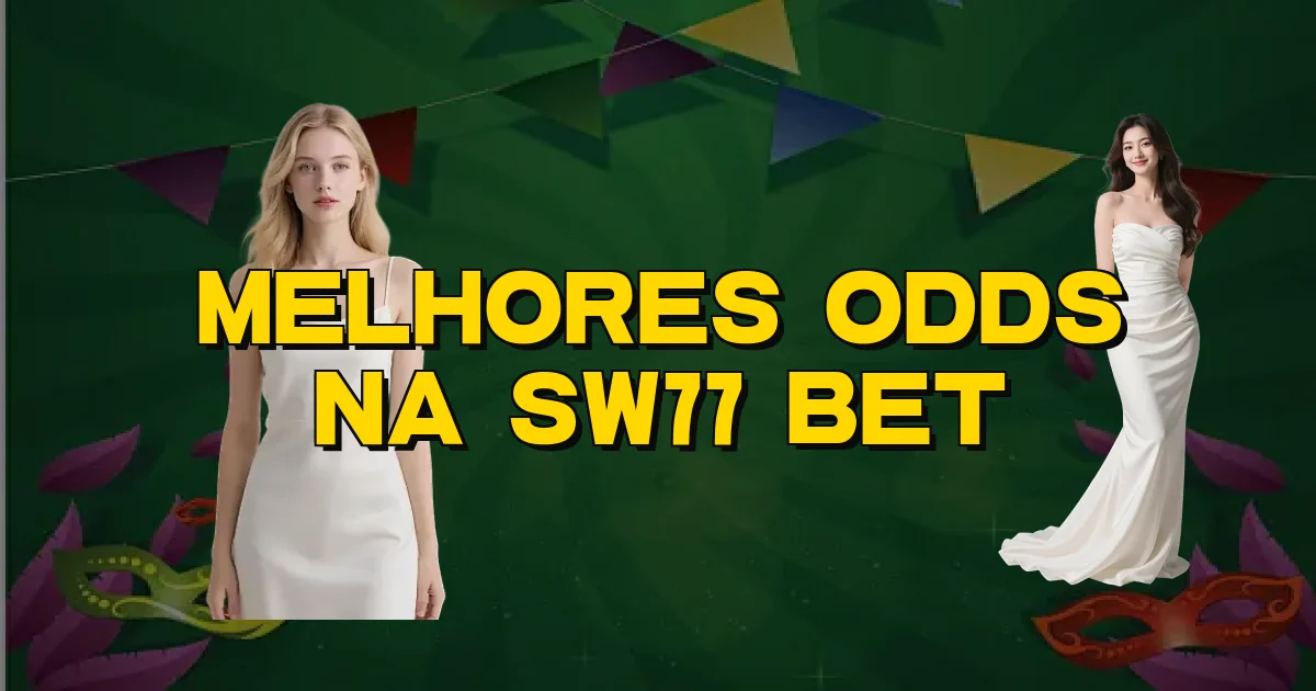Melhores Odds Na Sw77 Bet Oficial
