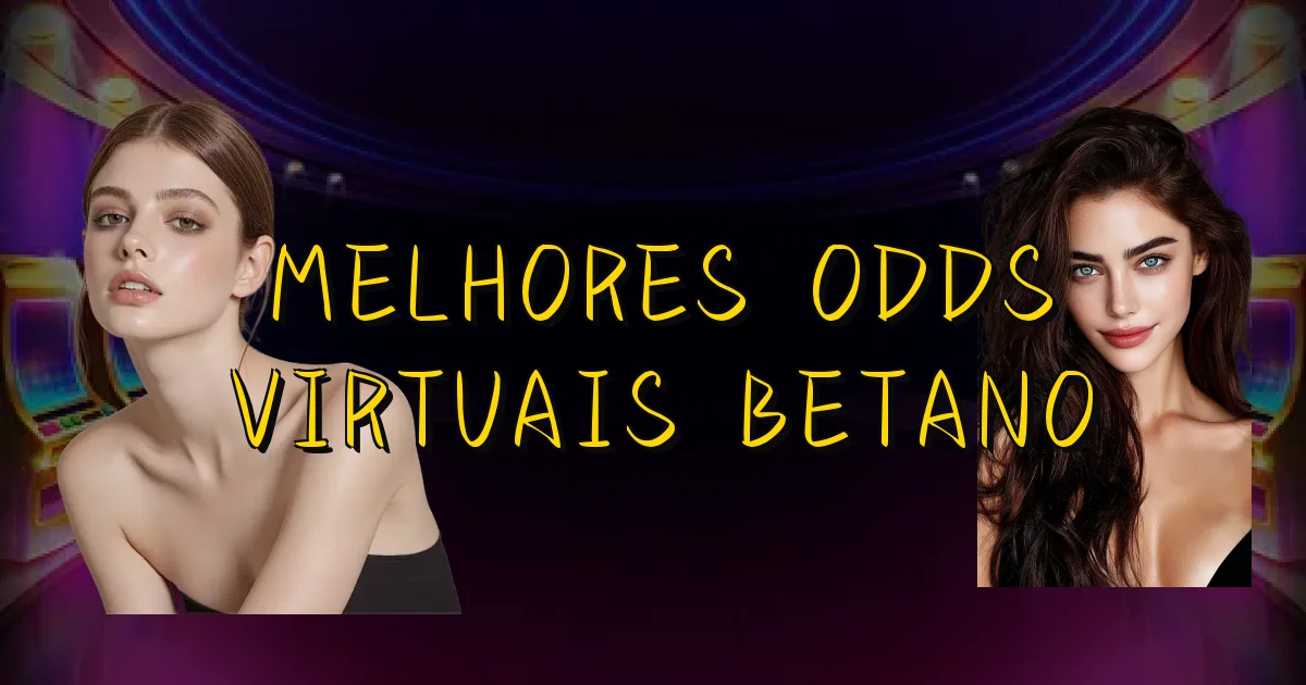 Melhores Odds Virtuais Betano Oficial