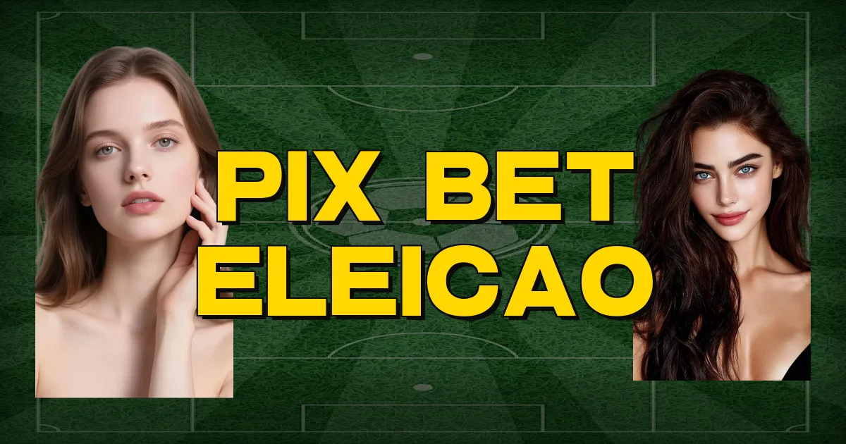 Pix Bet Eleicao Oficial