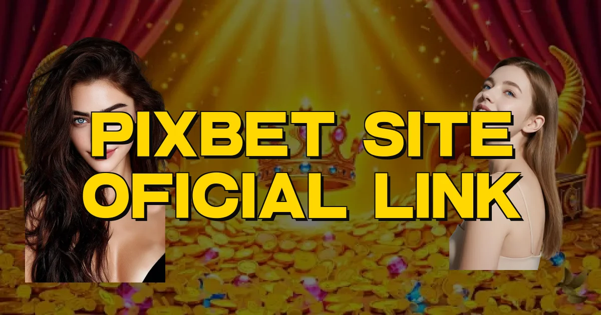 Pixbet Site Oficial Link Oficial