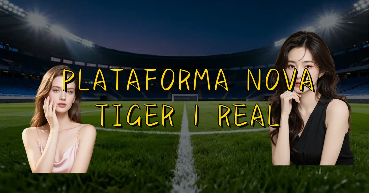 Plataforma Nova Tiger 1 Real Oficial