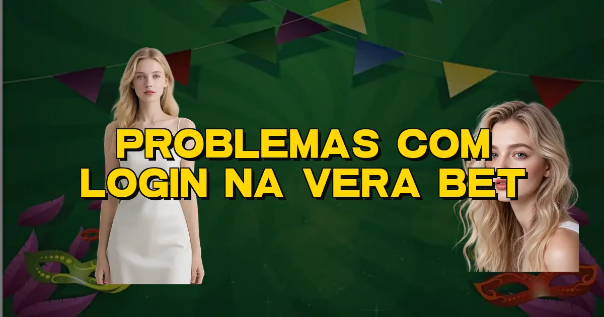Problemas Com Login Na Vera Bet Oficial