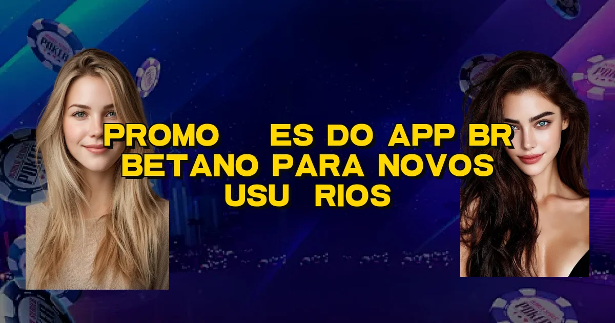 Promoções Do App Br Betano Para Novos Usuários Oficial