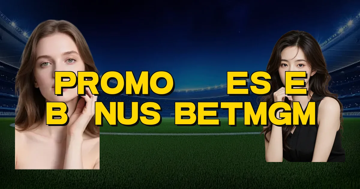 Promoções E Bônus Betmgm Oficial