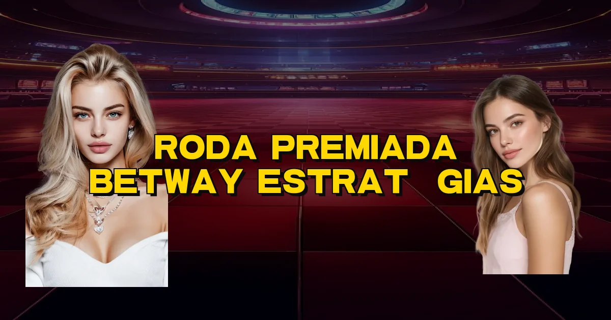 Roda Premiada Betway Estratégias Oficial