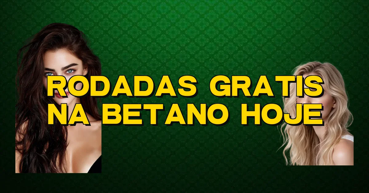Rodadas Gratis Na Betano Hoje Oficial