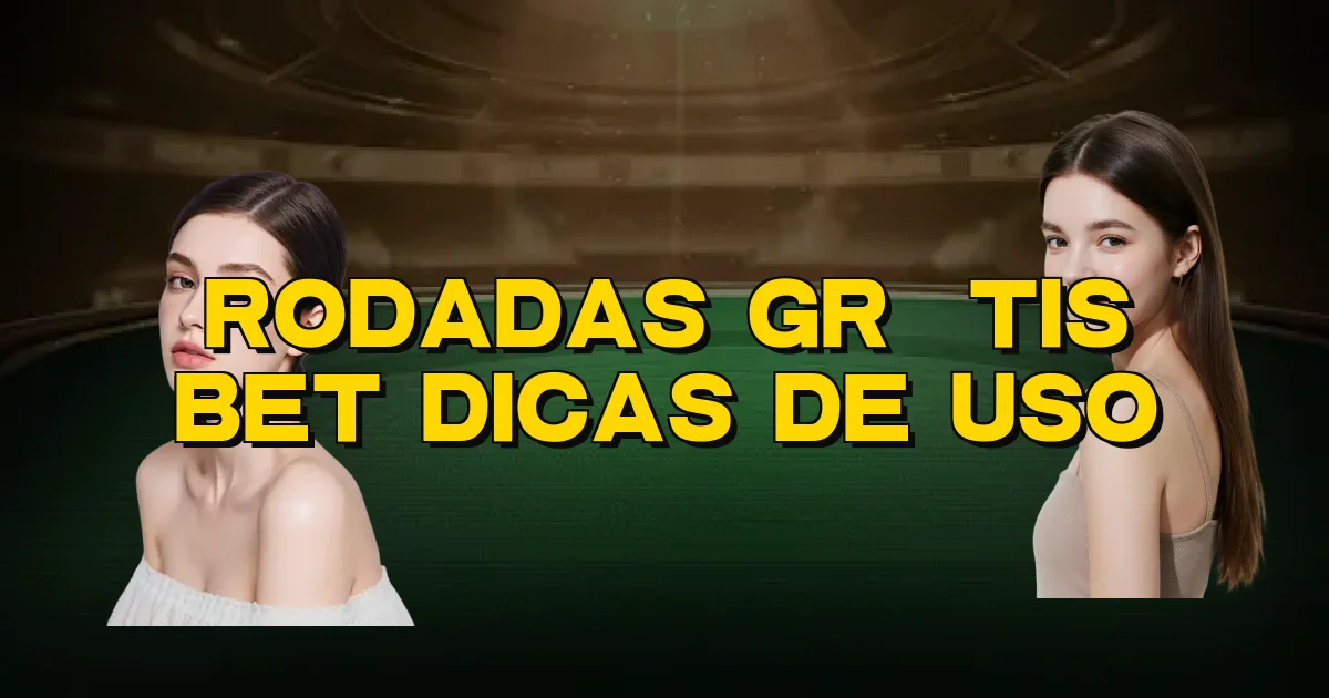 Rodadas Grátis Bet Dicas De Uso Oficial