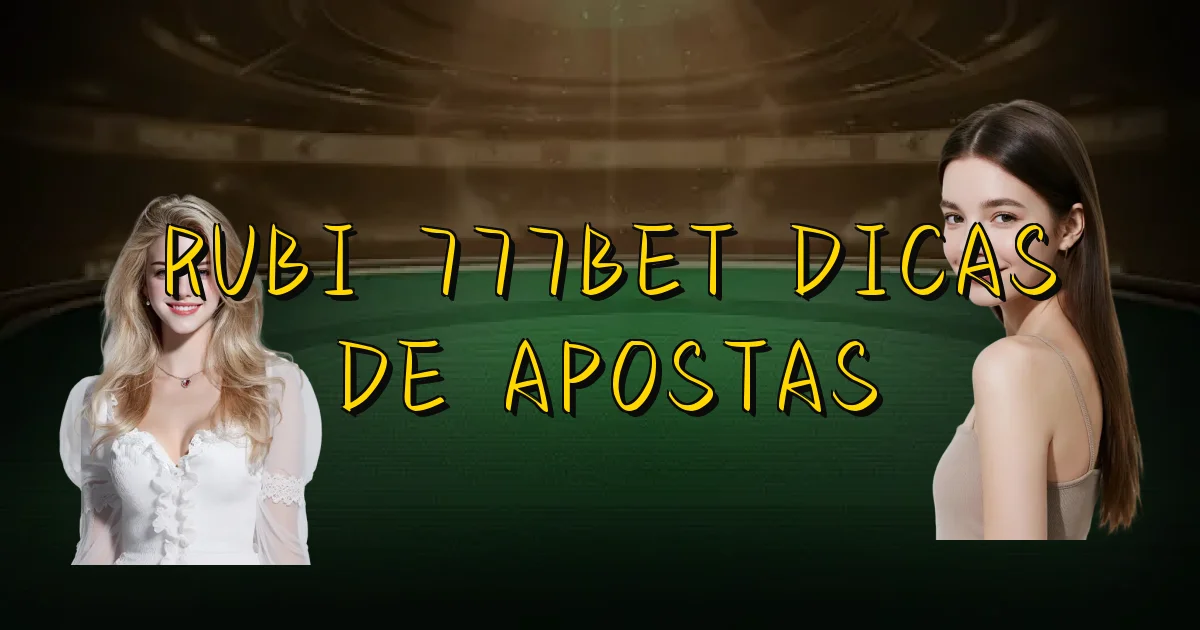 Rubi 777Bet Dicas De Apostas Oficial