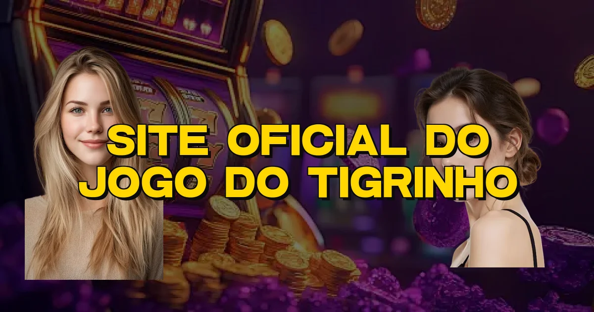 Site Oficial Do Jogo Do Tigrinho Oficial